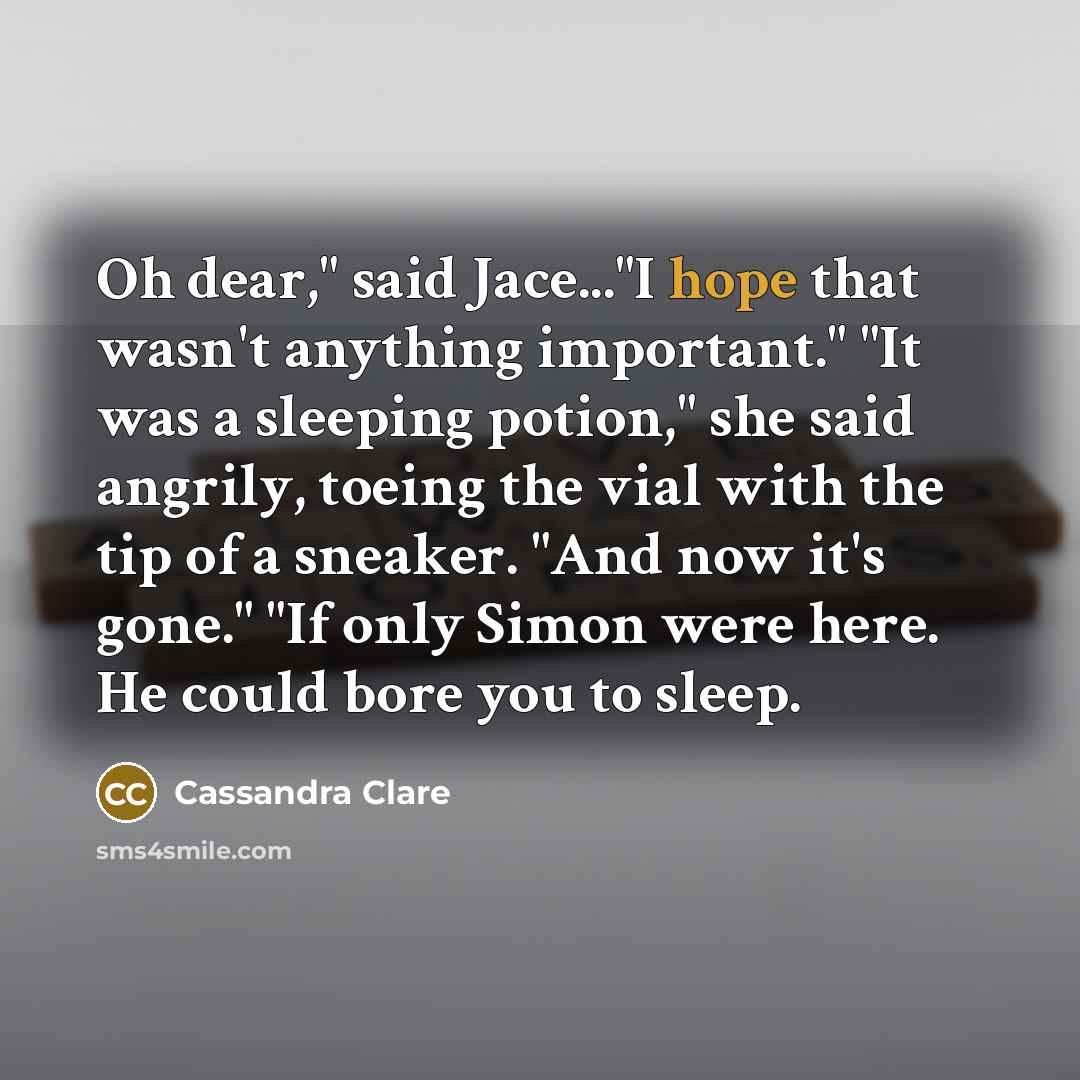 “Oh dear," said Jace..."I hope that wasn't anything important." "It…” quote by Cassandra Clare