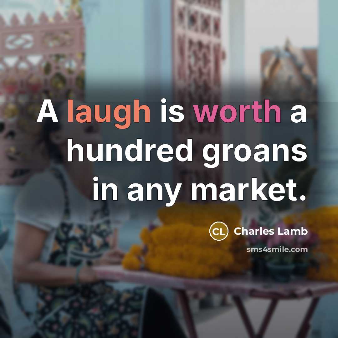 “A laugh is worth a hundred groans in any market.…” quote by Charles Lamb