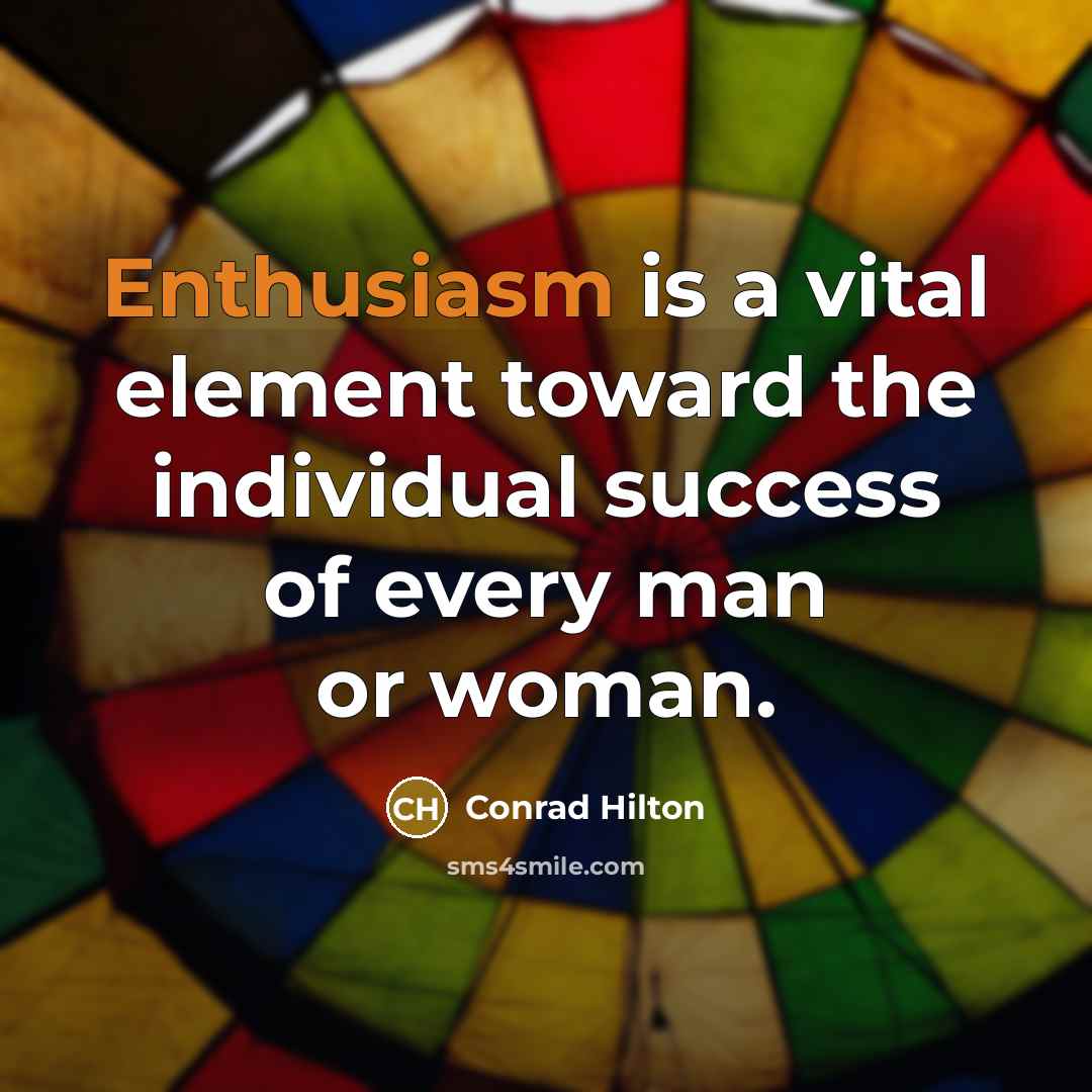 “Enthusiasm is a vital element toward the individual success of…” quote by Conrad Hilton