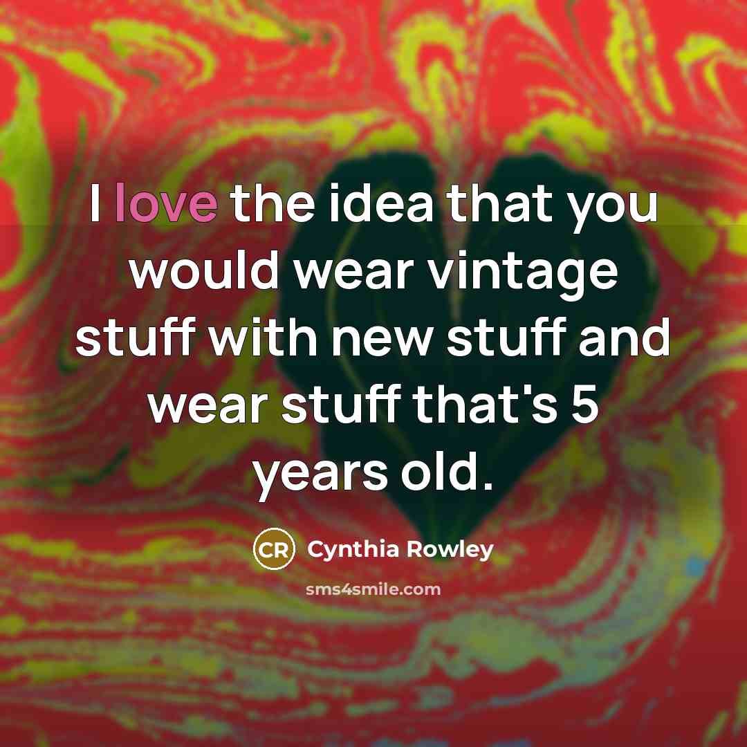 “I love the idea that you would wear vintage stuff…” quote by Cynthia Rowley