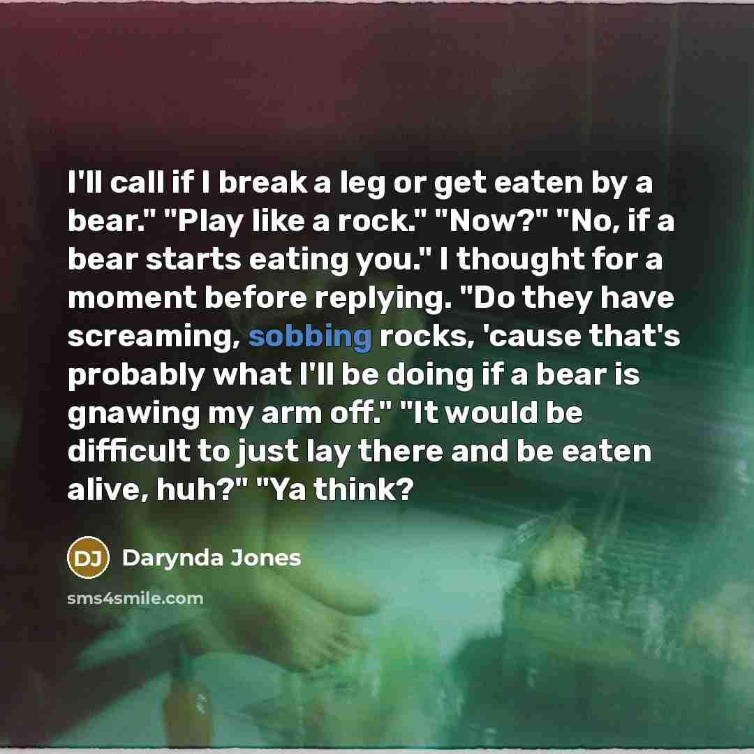 “I'll call if I break a leg or get eaten…” quote by Darynda Jones