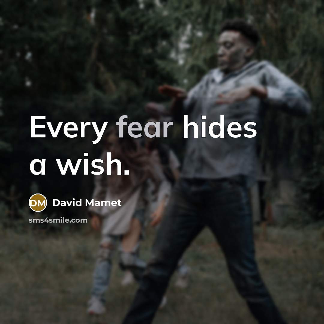 “Every fear hides a wish.…” quote by David Mamet