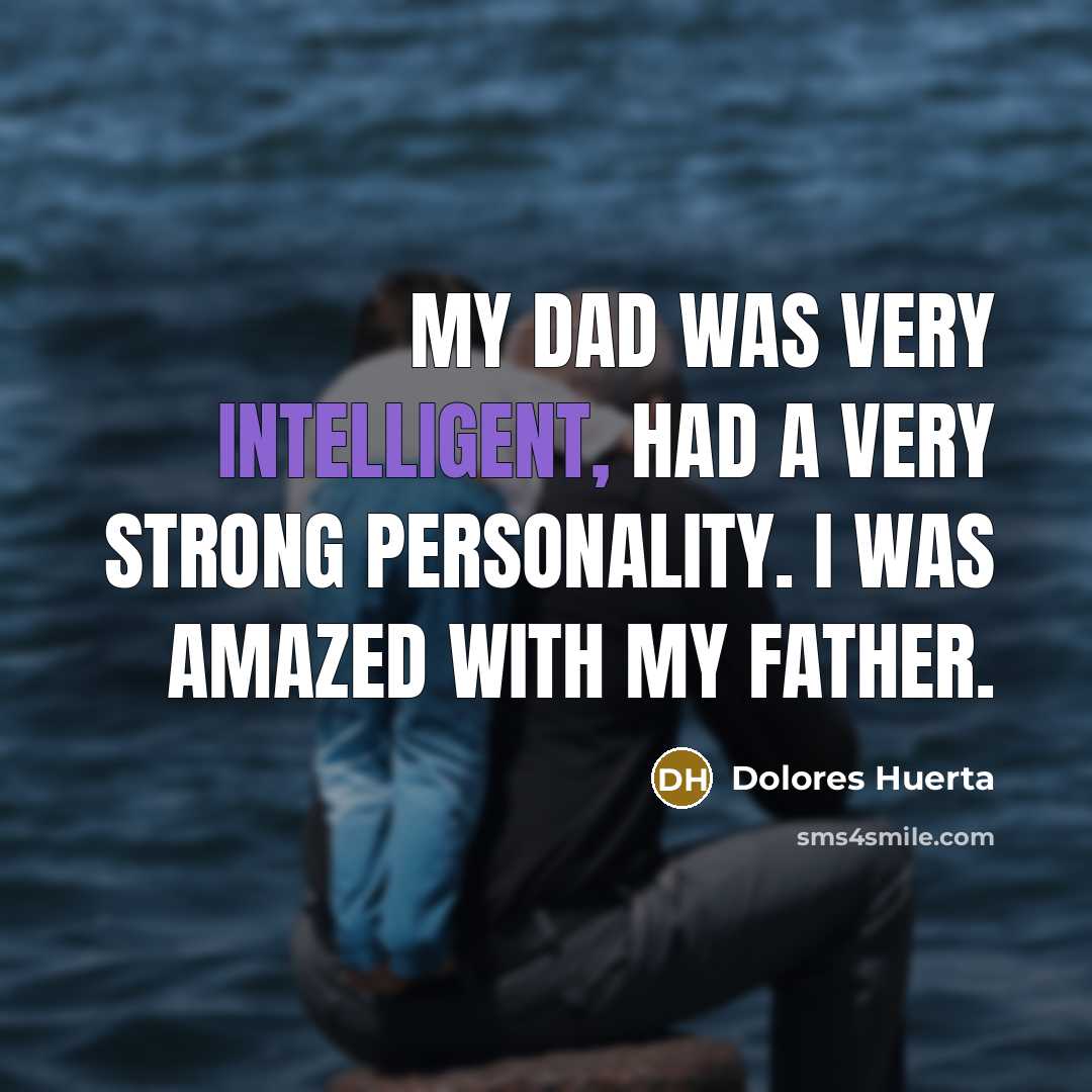 “My dad was very intelligent, had a very strong personality.…” quote by Dolores Huerta