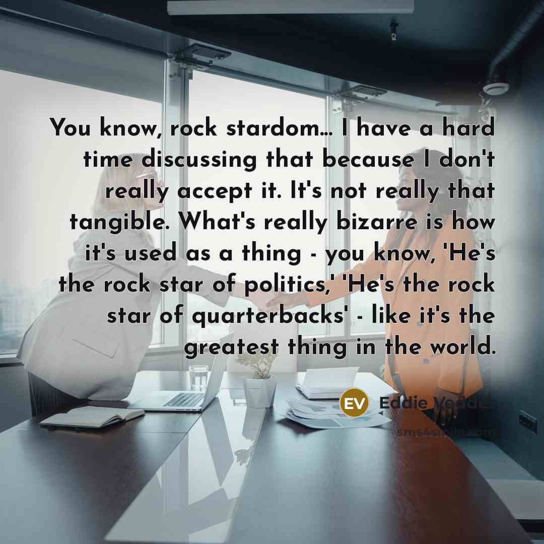 “You know, rock stardom... I have a hard time discussing…” quote by Eddie Vedder