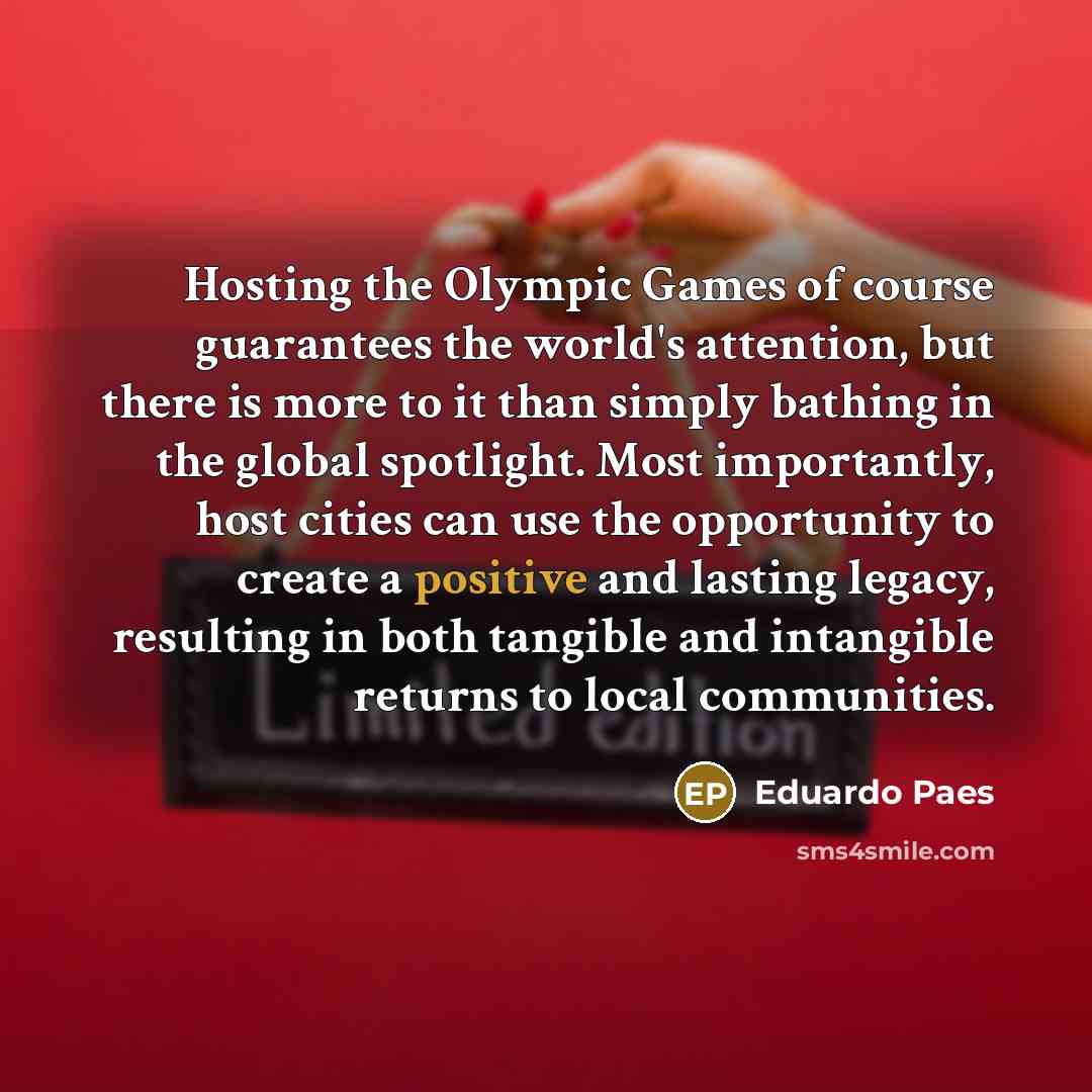 “Hosting the Olympic Games of course guarantees the world's attention,…” quote by Eduardo Paes