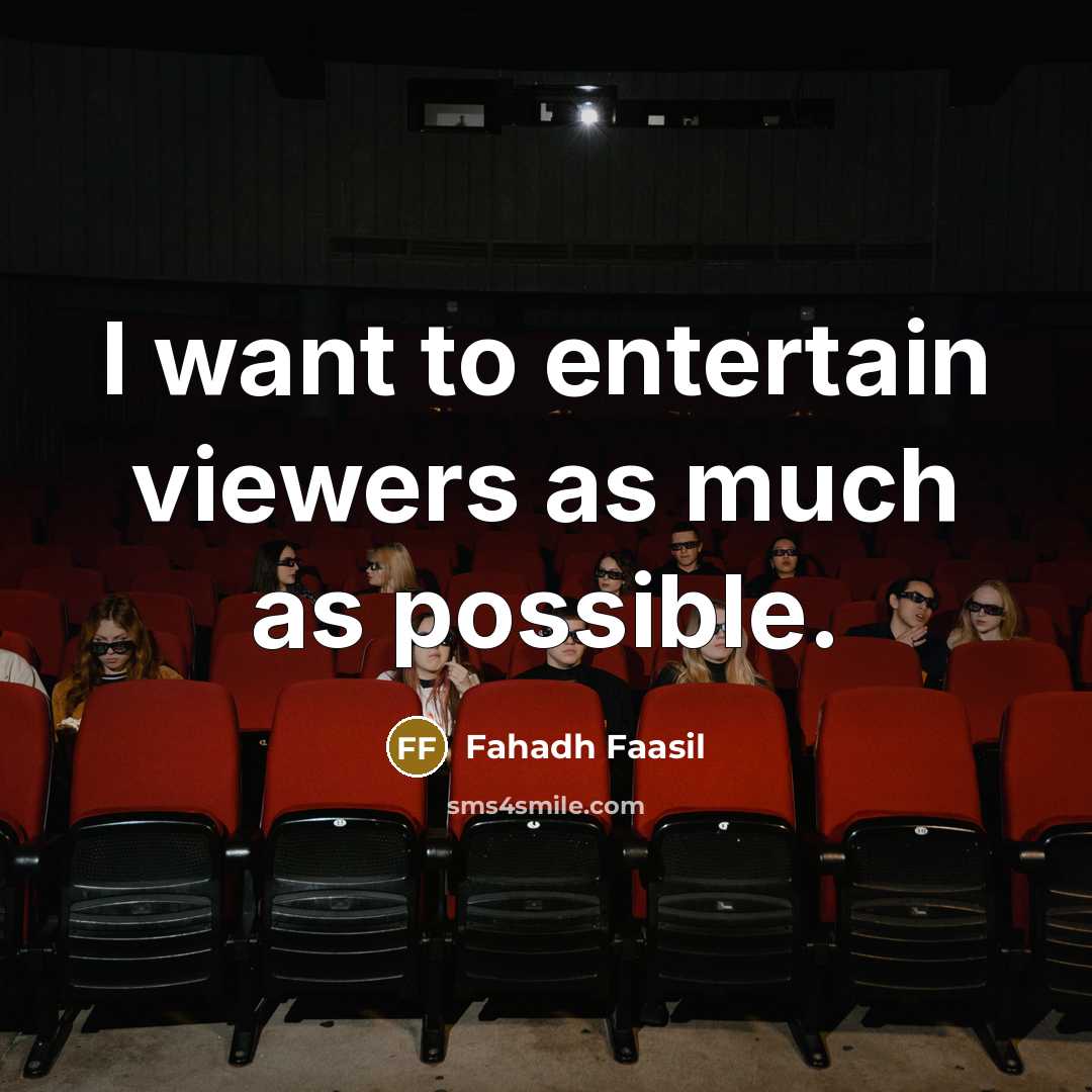 “I want to entertain viewers as much as possible.…” quote by Fahadh Faasil