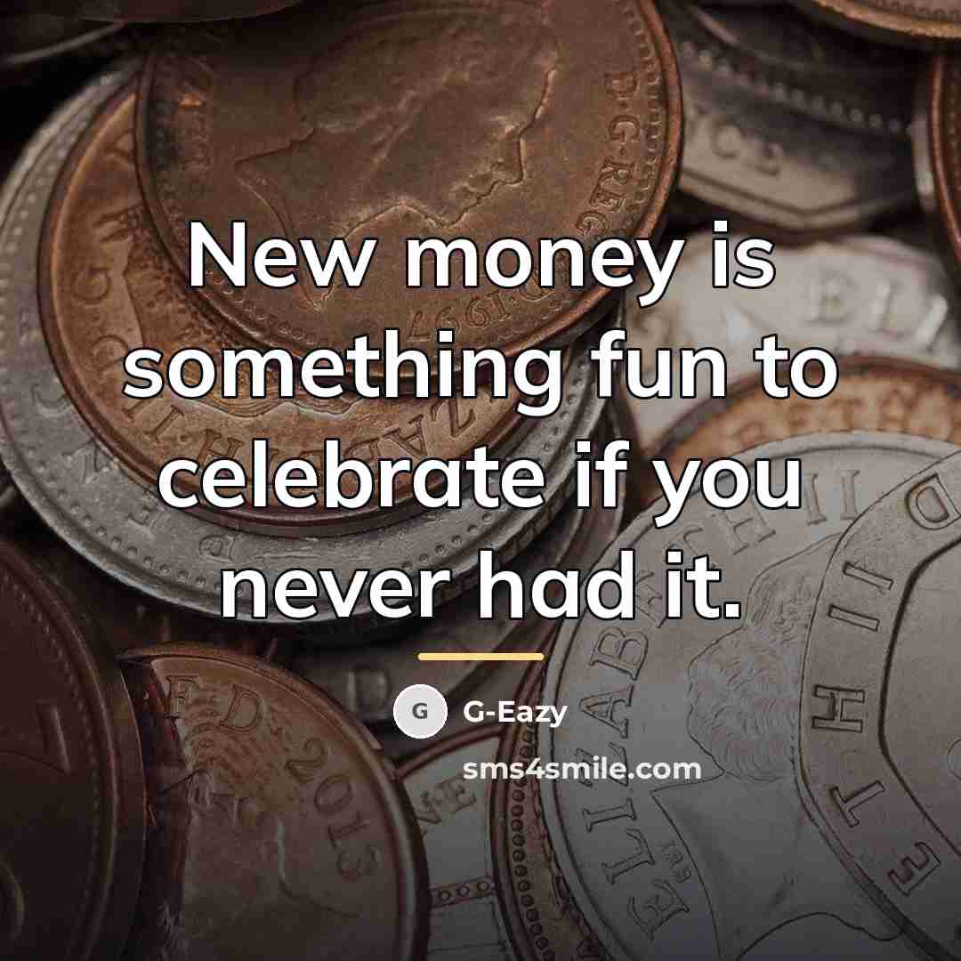 “New money is something fun to celebrate if you never…” quote by G-Eazy