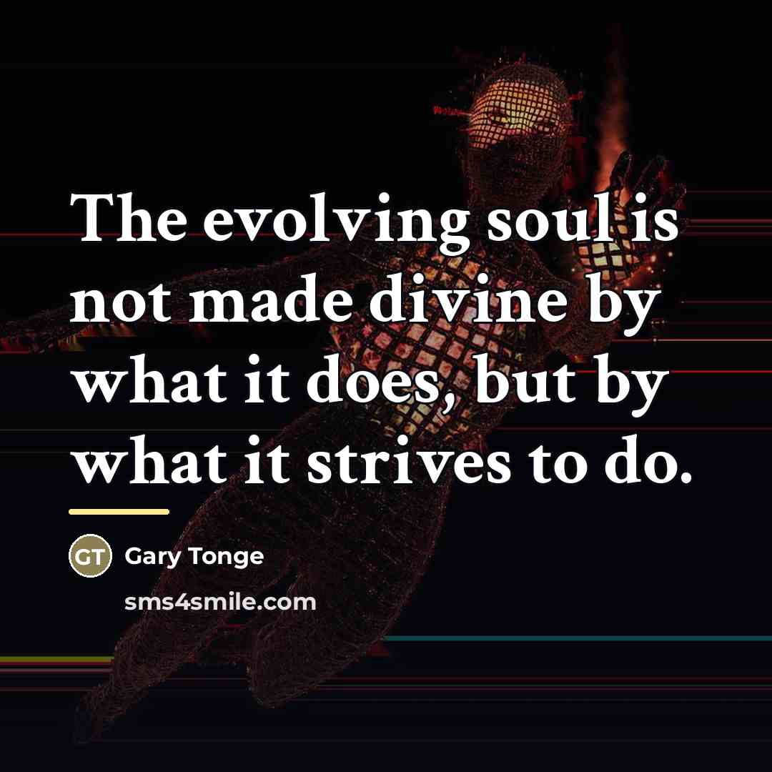 “The evolving soul is not made divine by what it…” quote by Anonymous