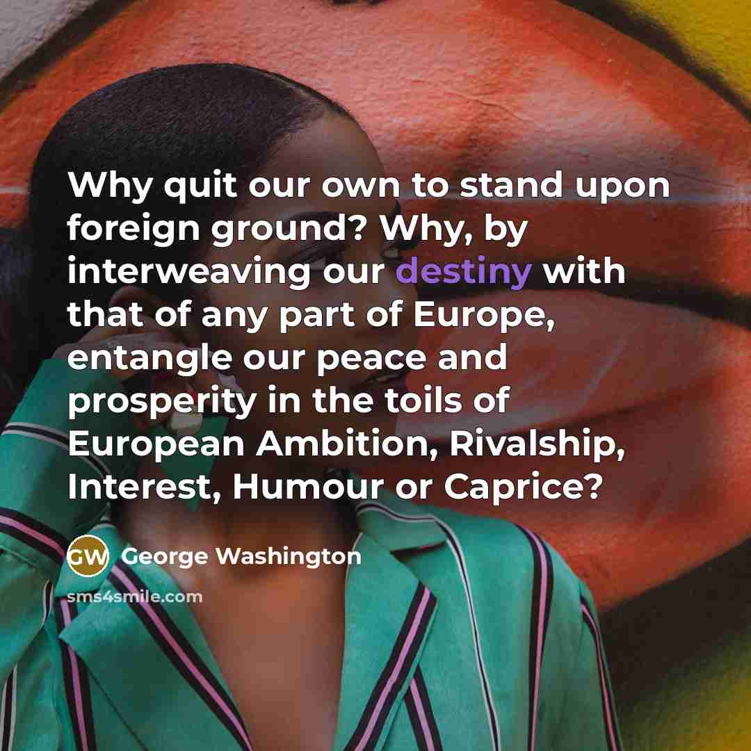 “Why quit our own to stand upon foreign ground? Why,…” quote by George Washington