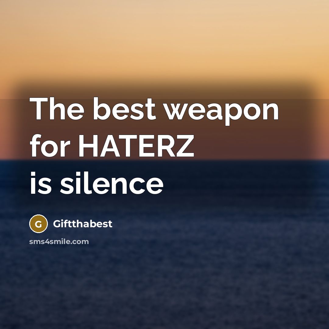 “The best weapon for HATERZ is silence…” quote by Giftthabest