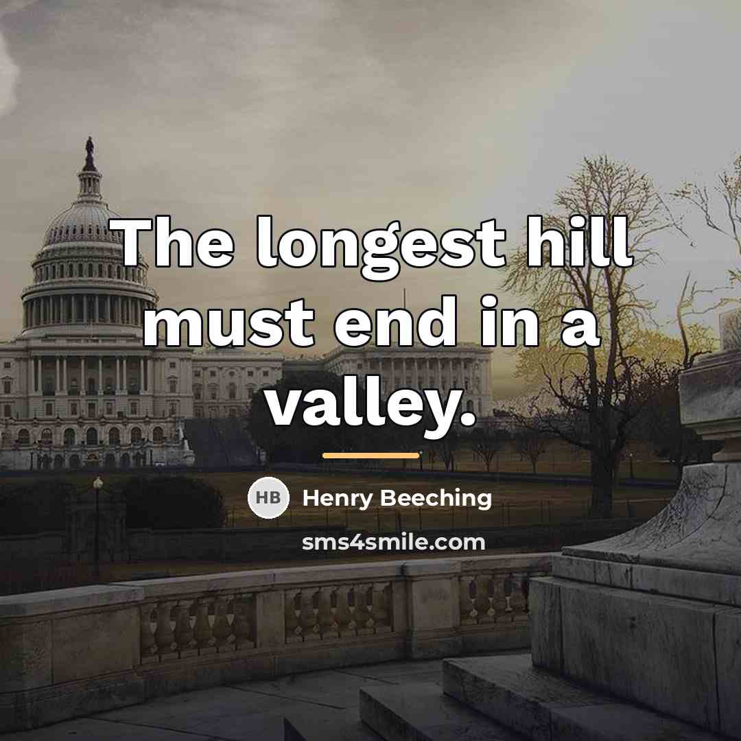 “The longest hill must end in a valley.…” quote by Henry Beeching