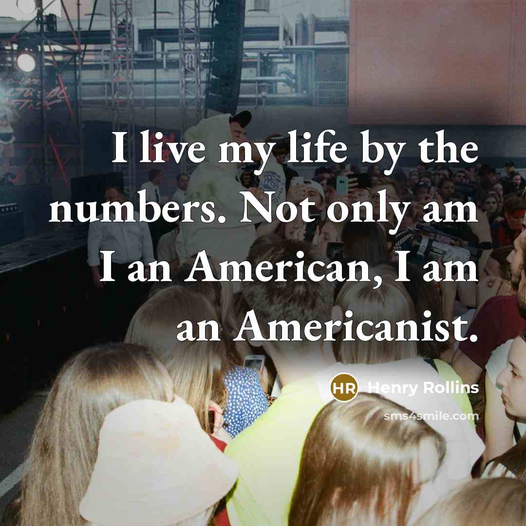 “I live my life by the numbers. Not only am…” quote by Henry Rollins