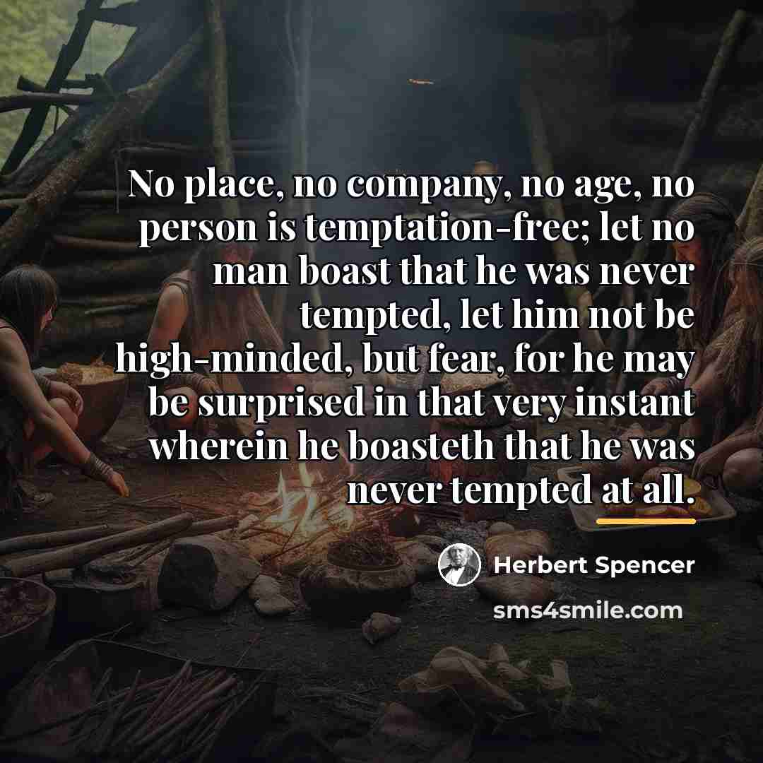 “No place, no company, no age, no person is temptation-free;…” quote by Herbert Spencer