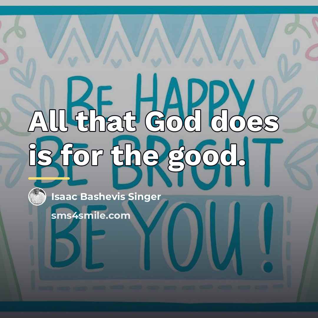 “All that God does is for the good.…” quote by Isaac Bashevis Singer