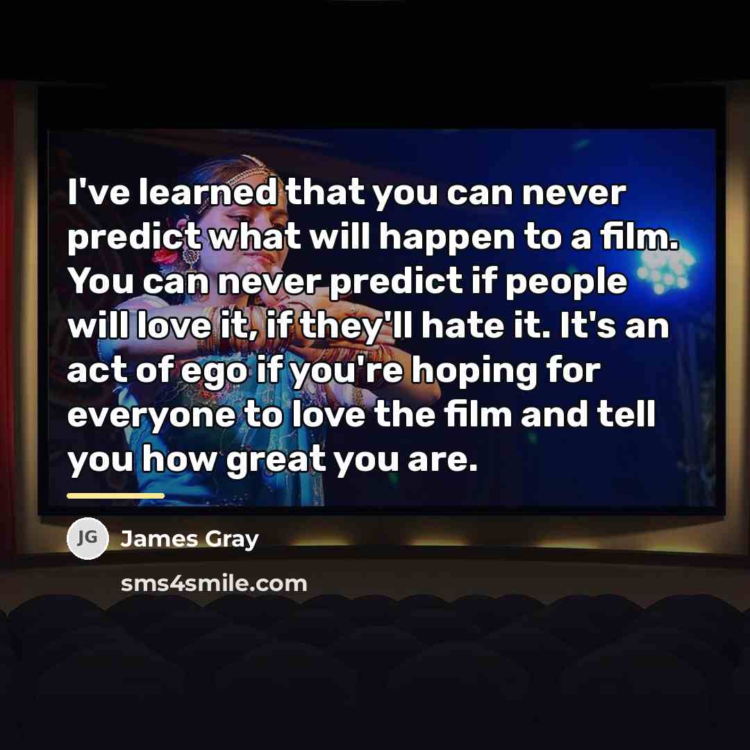 “I've learned that you can never predict what will happen…” quote by James Gray
