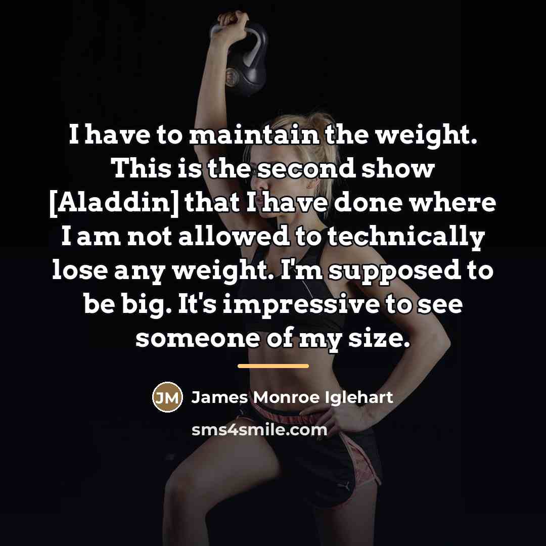 “I have to maintain the weight. This is the second…” quote by James Monroe Iglehart