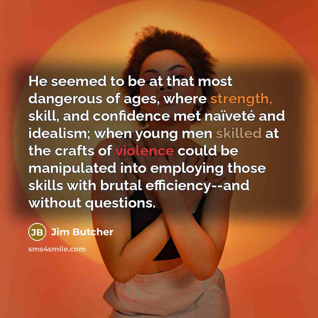 “He seemed to be at that most dangerous of ages,…” quote by Jim Butcher