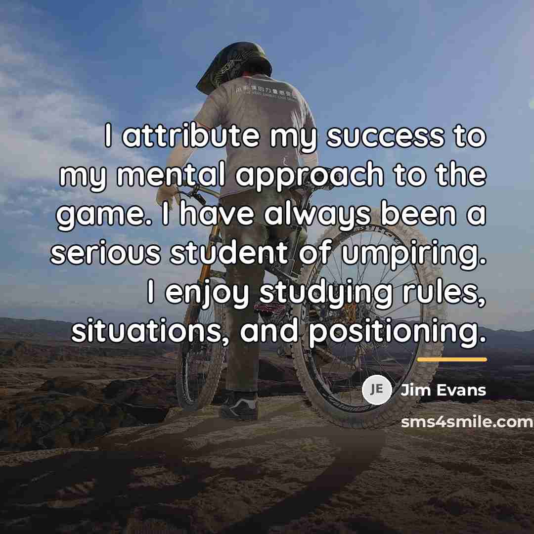 “I attribute my success to my mental approach to the…” quote by Jim Evans