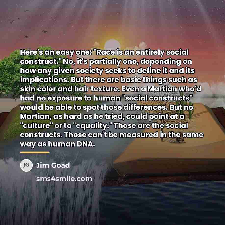 “Here's an easy one: "Race is an entirely social construct."…” quote by Jim Goad