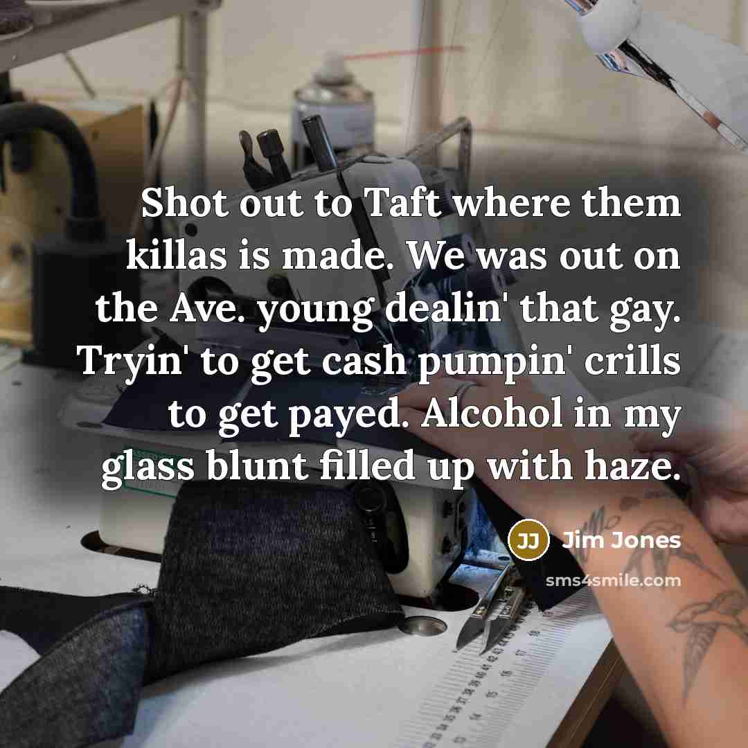 “Shot out to Taft where them killas is made. We…” quote by Jim Jones