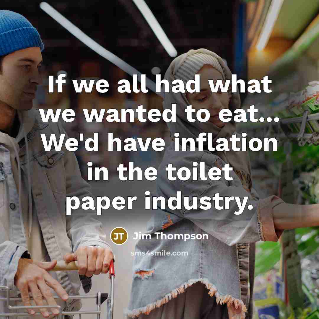 “If we all had what we wanted to eat... We'd…” quote by Jim Thompson