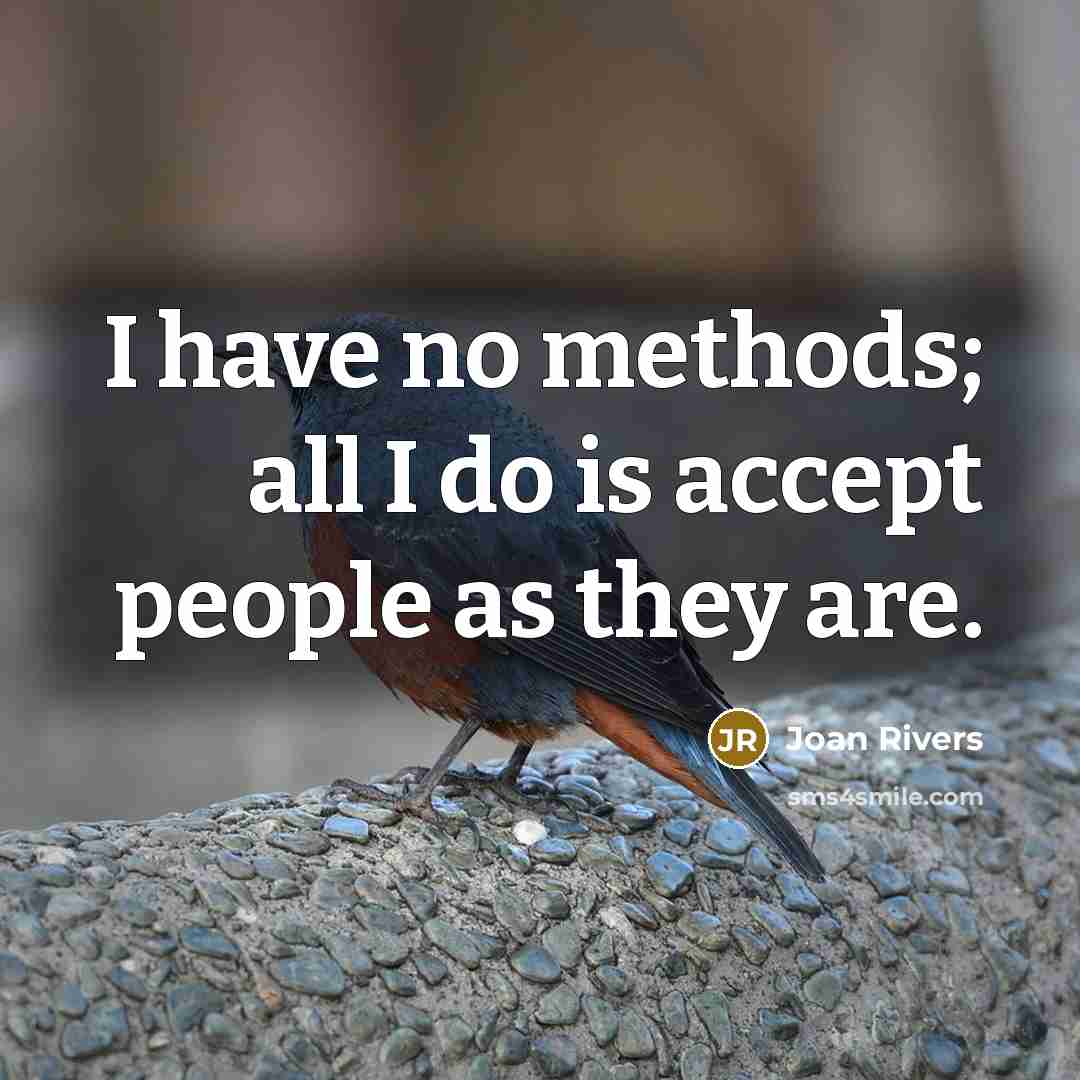 “I have no methods; all I do is accept people…” quote by Joan Rivers