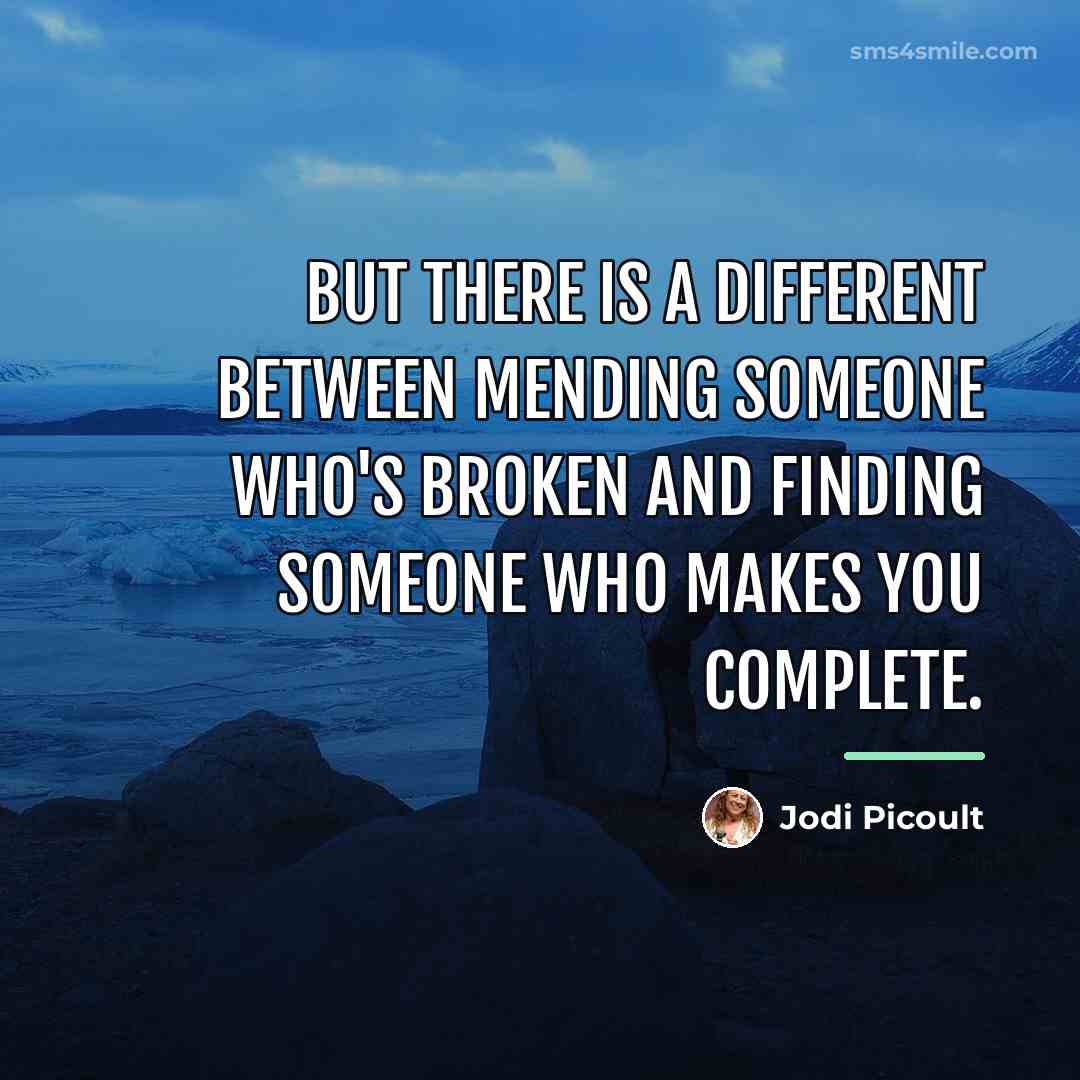 “But there is a different between mending someone who's broken…” quote by Jodi Picoult