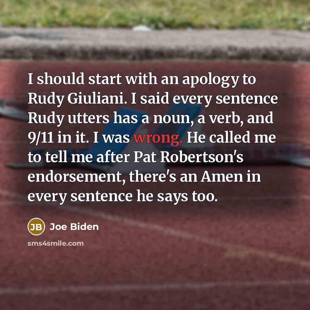 “I should start with an apology to Rudy Giuliani. I…” quote by Joe Biden