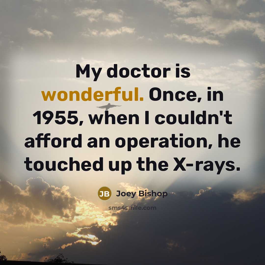 “My doctor is wonderful. Once, in 1955, when I couldn't…” quote by Joey Bishop
