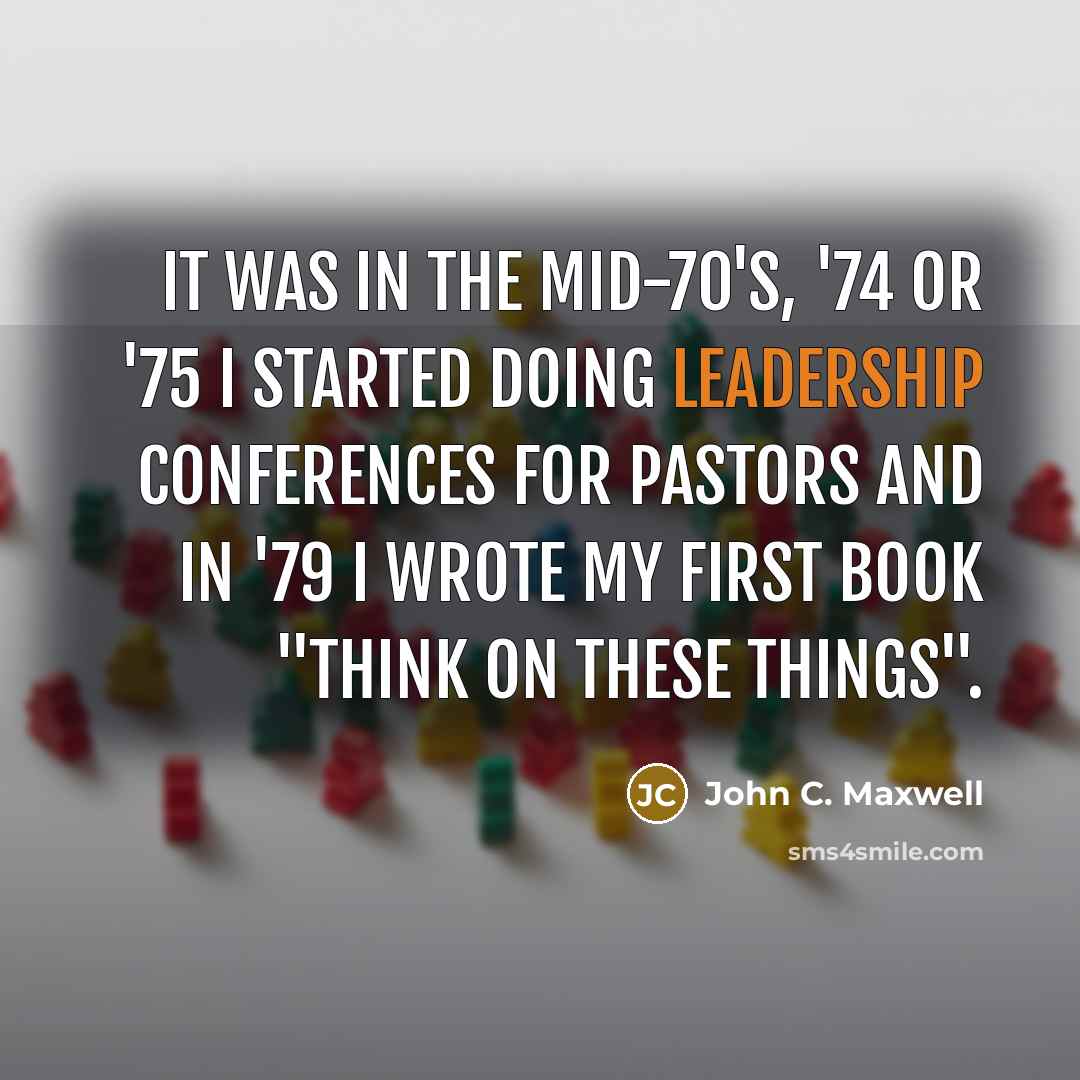 “It was in the mid-70's, '74 or '75 I started…” quote by John C. Maxwell