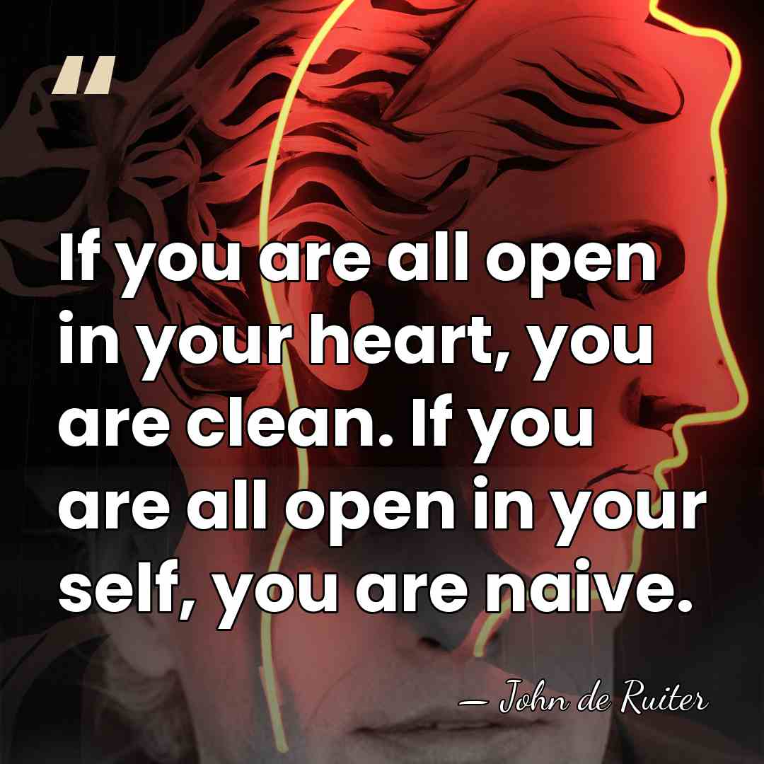 If you are all open in your heart, you are clean. If&hellip; - John de Ruiter