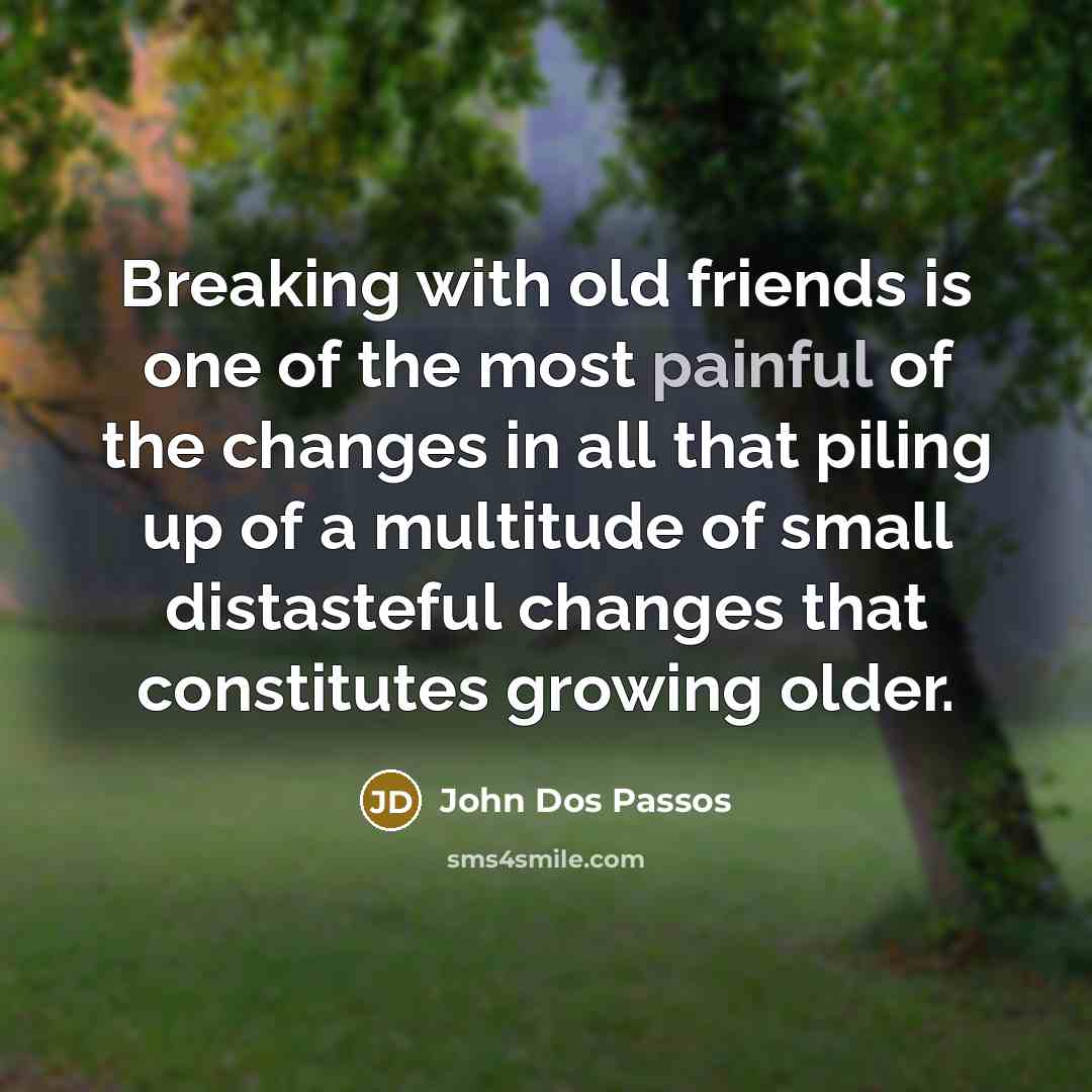 “Breaking with old friends is one of the most painful…” quote by John Dos Passos