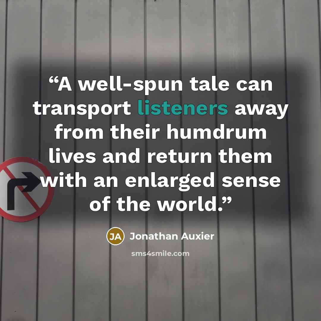 “A well-spun tale can transport listeners away from their humdrum lives and return them with an enlarged sense of the world.” quote by Jonathan Auxier