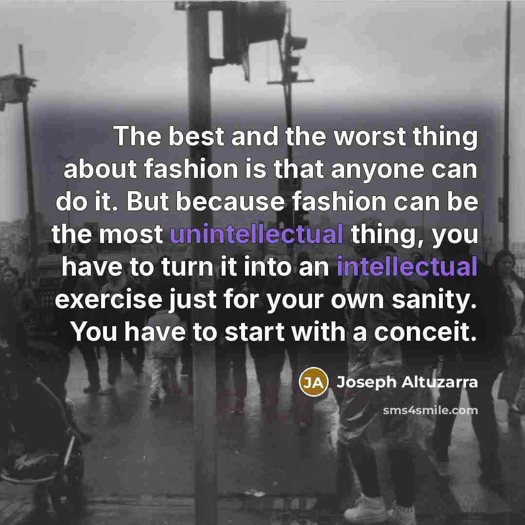 “The best and the worst thing about fashion is that…” quote by Joseph Altuzarra