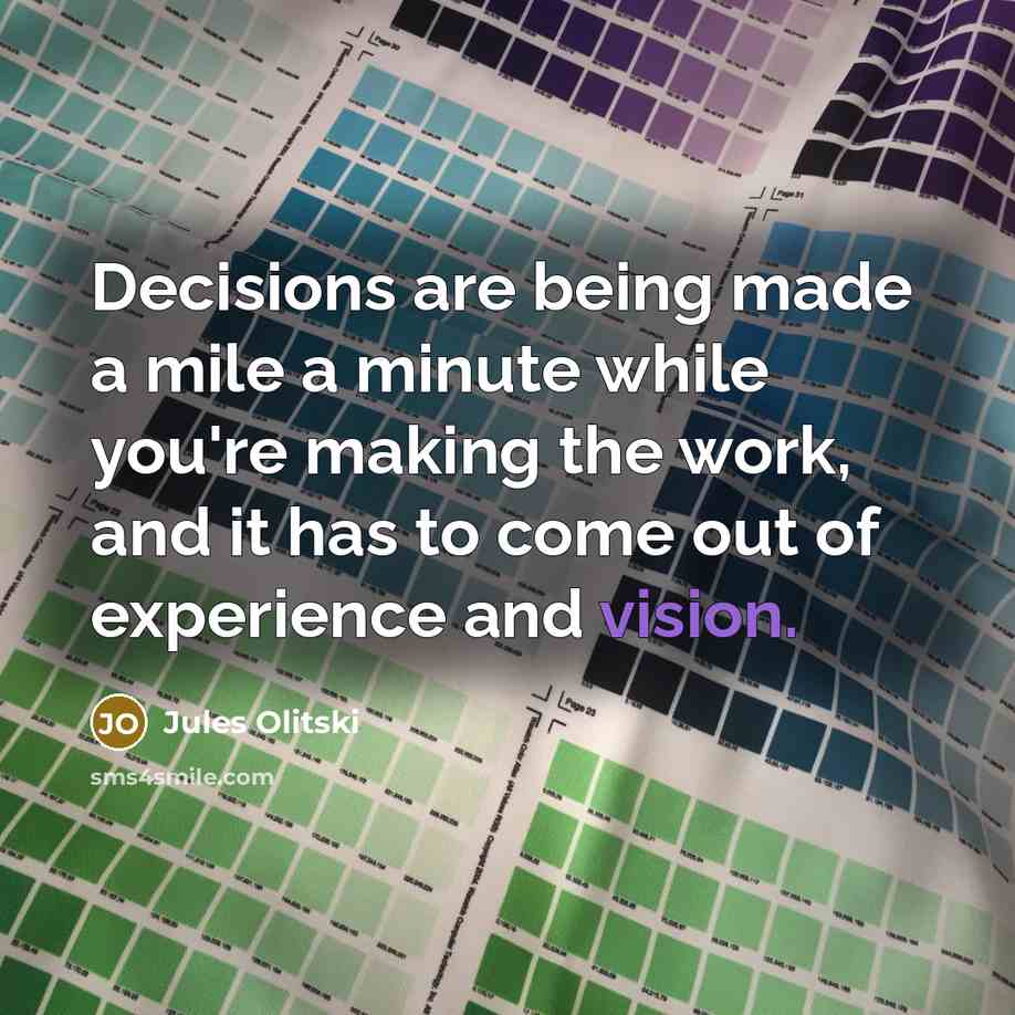 “Decisions are being made a mile a minute while you're…” quote by Jules Olitski