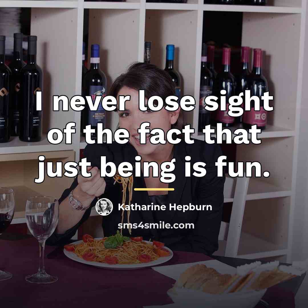 “I never lose sight of the fact that just being…” quote by Katharine Hepburn