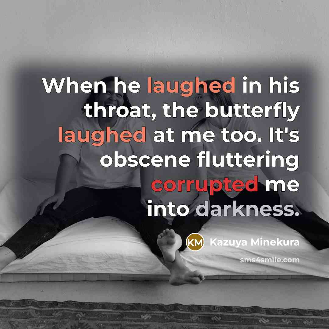 “When he laughed in his throat, the butterfly laughed at…” quote by Kazuya Minekura