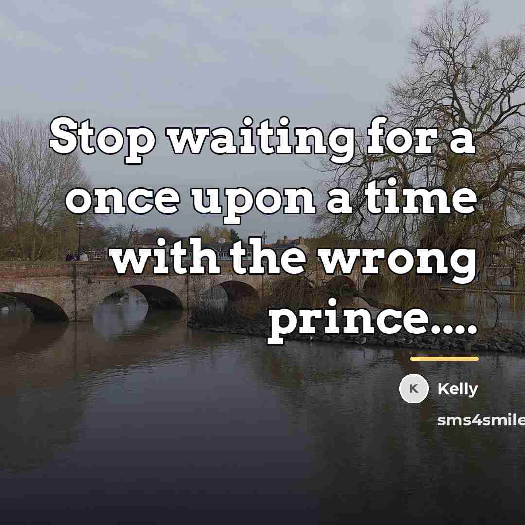 “Stop waiting for a once upon a time with the…” quote by Kelly