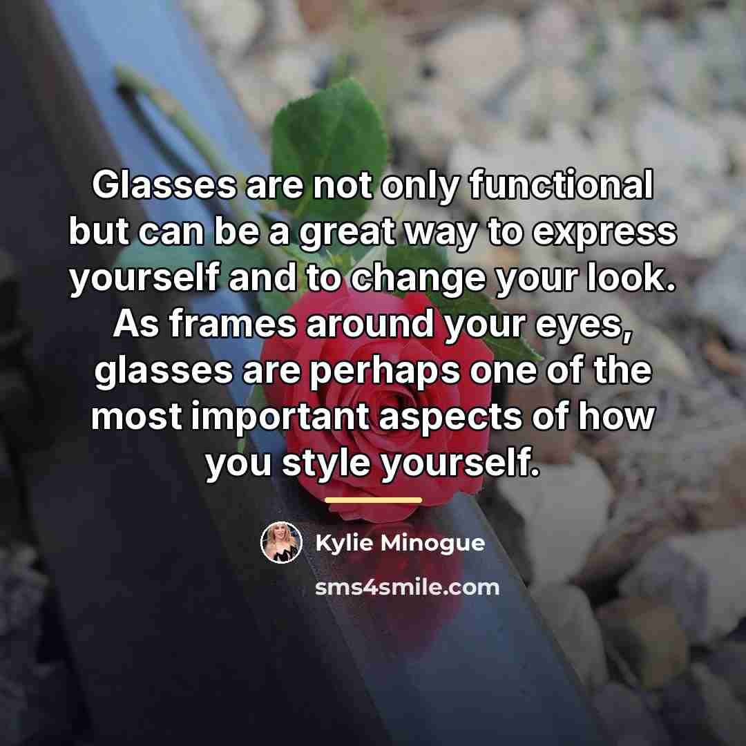 “Glasses are not only functional but can be a great…” quote by Kylie Minogue