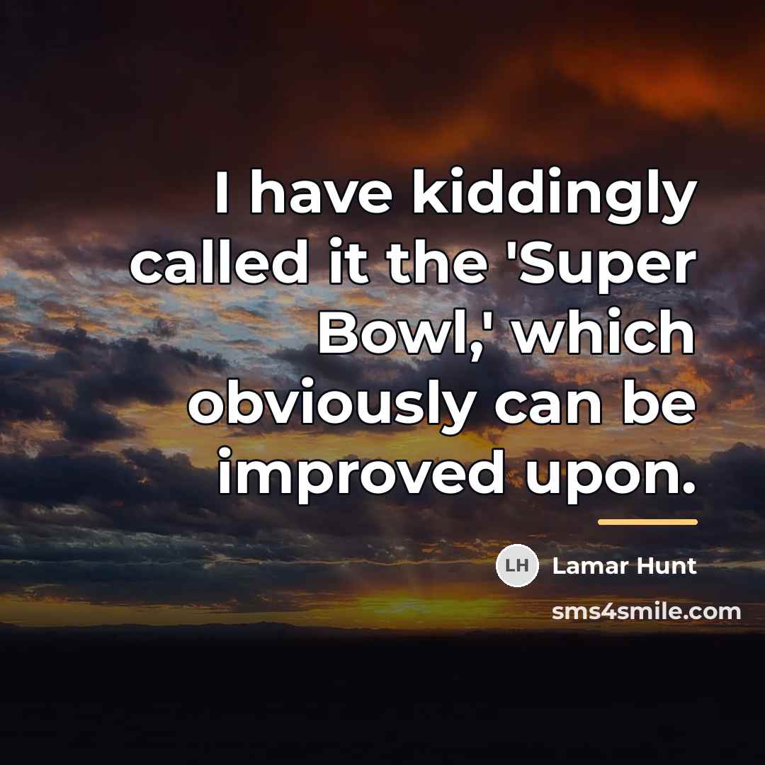 “I have kiddingly called it the 'Super Bowl,' which obviously…” quote by Lamar Hunt
