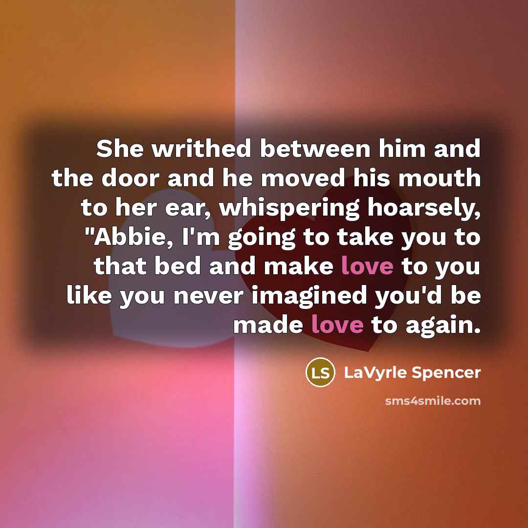 “She writhed between him and the door and he moved…” quote by LaVyrle Spencer