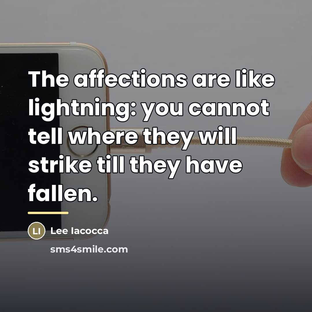 “The affections are like lightning: you cannot tell where they…” quote by Lee Iacocca