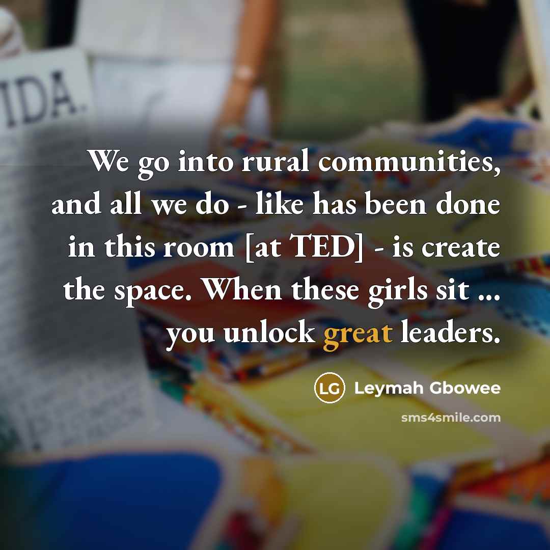 “We go into rural communities, and all we do -…” quote by Leymah Gbowee
