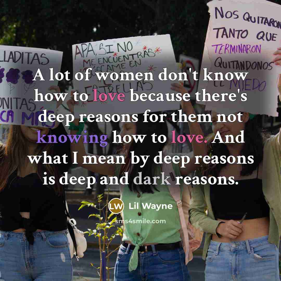 “A lot of women don't know how to love because…” quote by Lil Wayne
