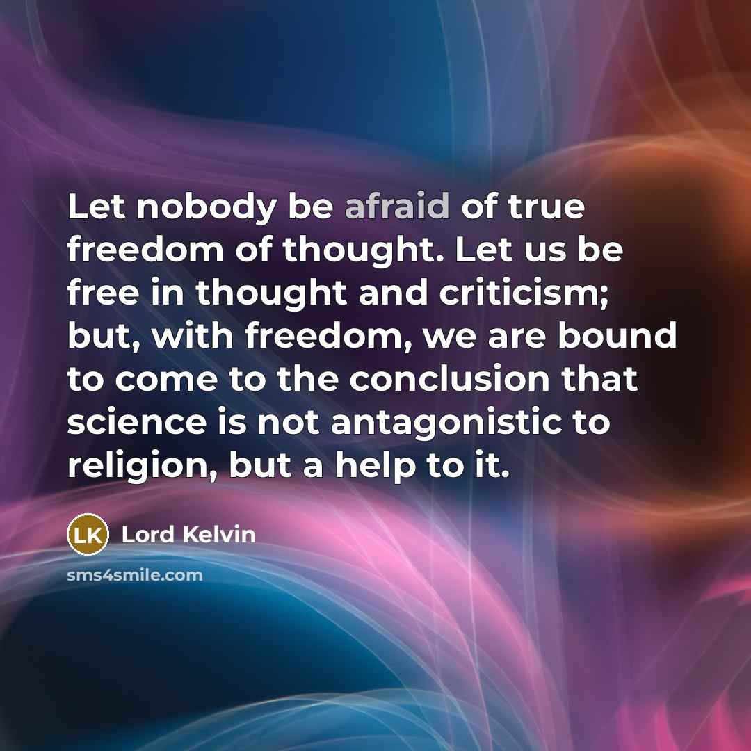 “Let nobody be afraid of true freedom of thought. Let…” quote by Lord Kelvin