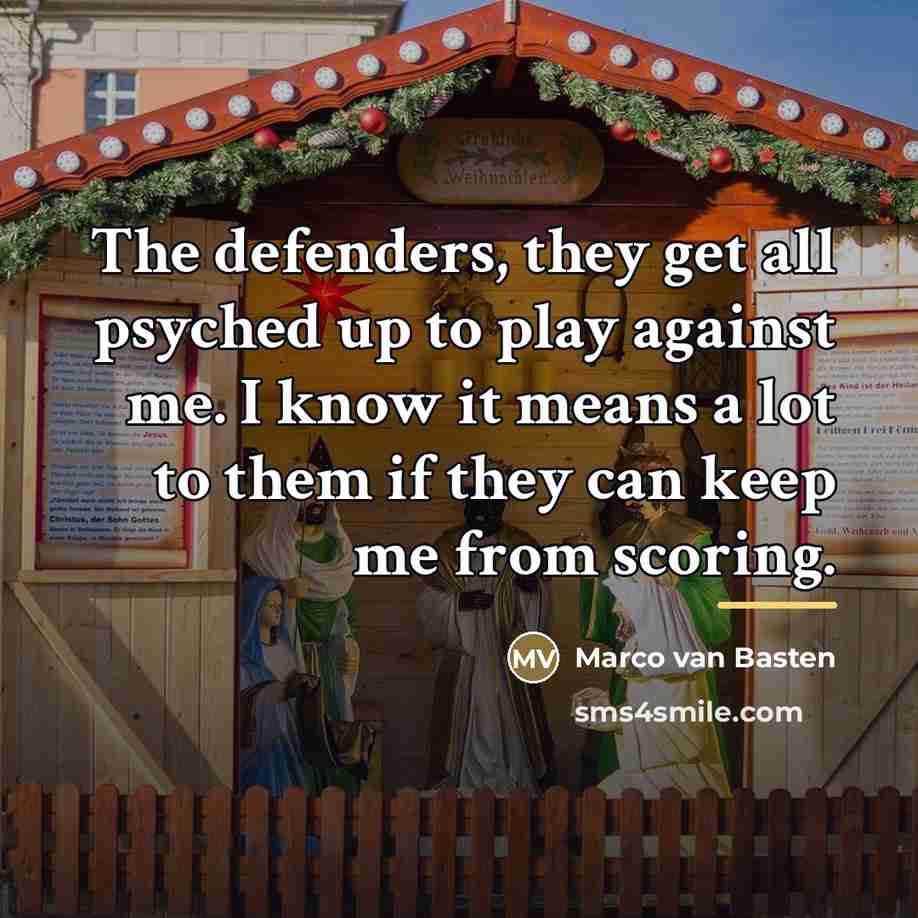 “The defenders, they get all psyched up to play against…” quote by Marco van Basten