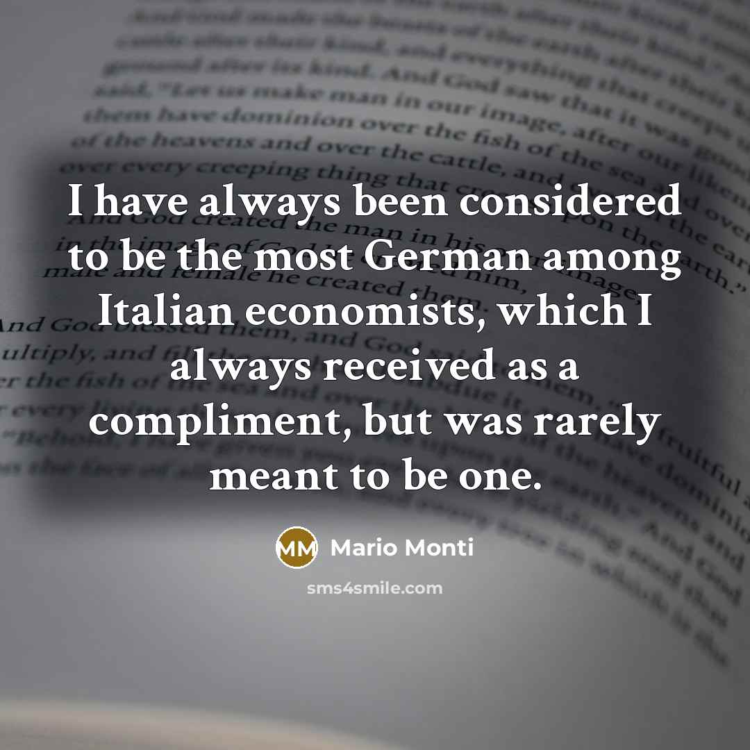 “I have always been considered to be the most German…” quote by Mario Monti