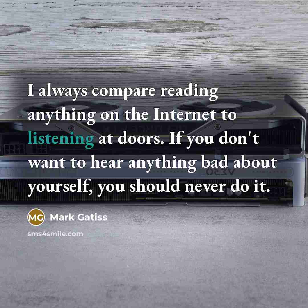 “I always compare reading anything on the Internet to listening…” quote by Mark Gatiss