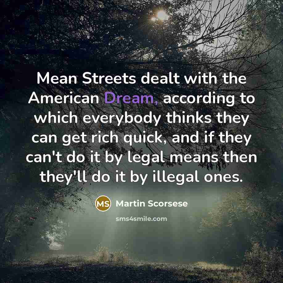 “Mean Streets dealt with the American Dream, according to which…” quote by Martin Scorsese