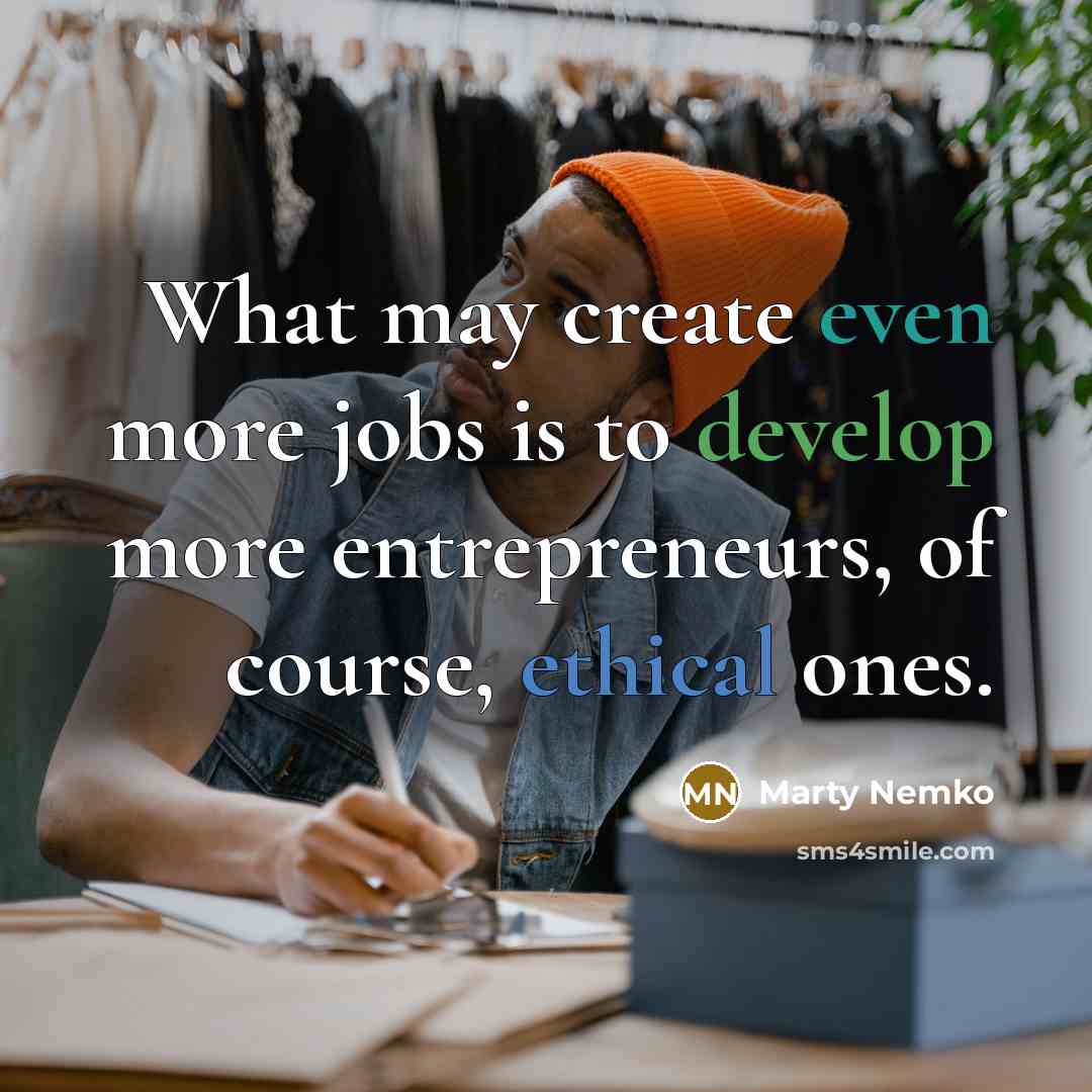 “What may create even more jobs is to develop more…” quote by Marty Nemko
